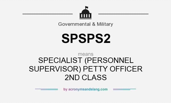 What does SPSPS2 mean? It stands for SPECIALIST (PERSONNEL SUPERVISOR) PETTY OFFICER 2ND CLASS