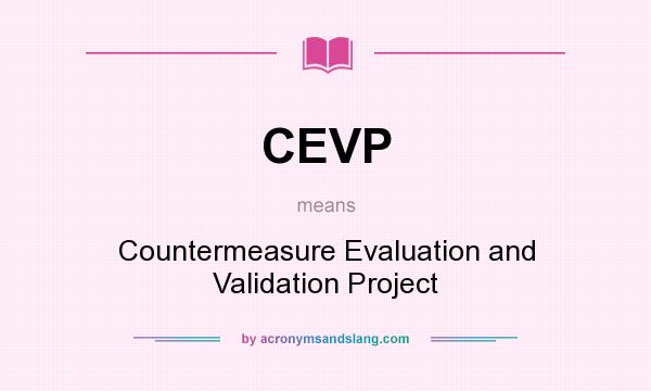What does CEVP mean? It stands for Countermeasure Evaluation and Validation Project