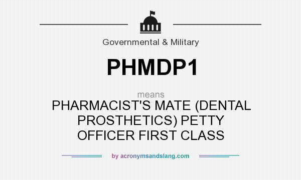 What does PHMDP1 mean? It stands for PHARMACIST`S MATE (DENTAL PROSTHETICS) PETTY OFFICER FIRST CLASS