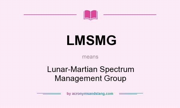What does LMSMG mean? It stands for Lunar-Martian Spectrum Management Group