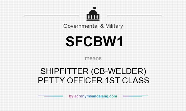 What does SFCBW1 mean? It stands for SHIPFITTER (CB-WELDER) PETTY OFFICER 1ST CLASS
