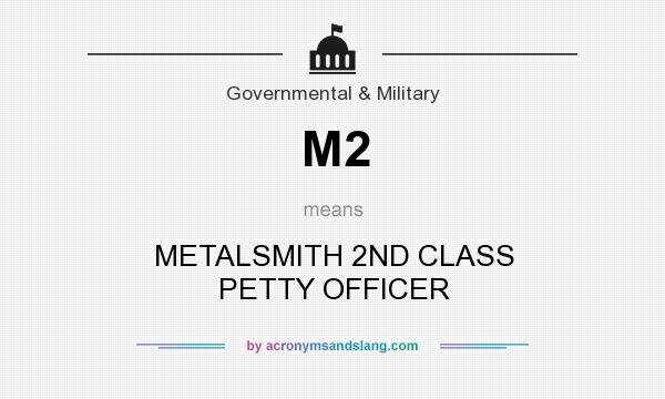 What does M2 mean? It stands for METALSMITH 2ND CLASS PETTY OFFICER
