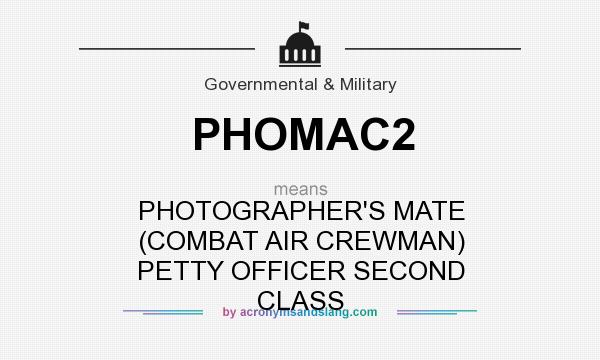 What does PHOMAC2 mean? It stands for PHOTOGRAPHER`S MATE (COMBAT AIR CREWMAN) PETTY OFFICER SECOND CLASS