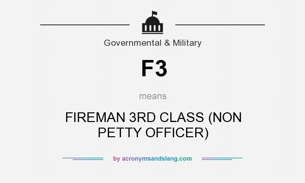 What does F3 mean? It stands for FIREMAN 3RD CLASS (NON PETTY OFFICER)