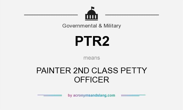 What does PTR2 mean? It stands for PAINTER 2ND CLASS PETTY OFFICER