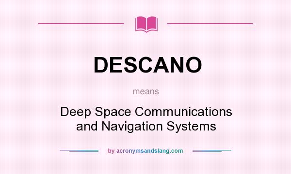 What does DESCANO mean? It stands for Deep Space Communications and Navigation Systems