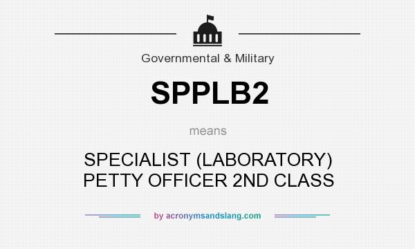 What does SPPLB2 mean? It stands for SPECIALIST (LABORATORY) PETTY OFFICER 2ND CLASS