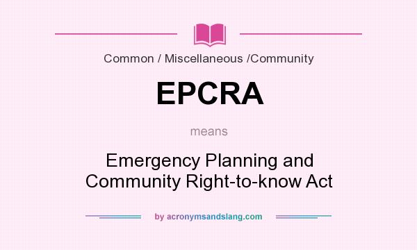 What does EPCRA mean? It stands for Emergency Planning and Community Right-to-know Act