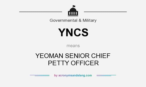 What does YNCS mean? It stands for YEOMAN SENIOR CHIEF PETTY OFFICER