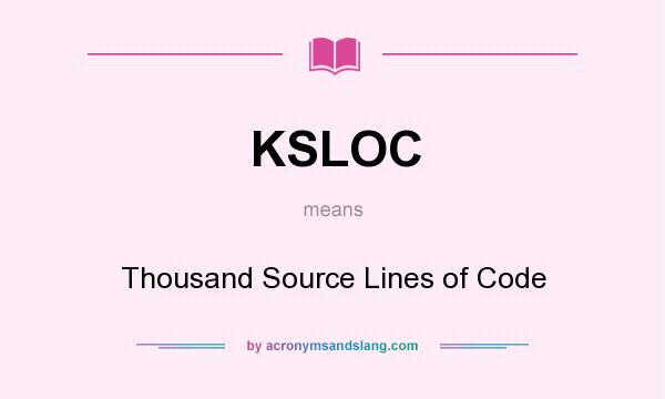 What does KSLOC mean? It stands for Thousand Source Lines of Code