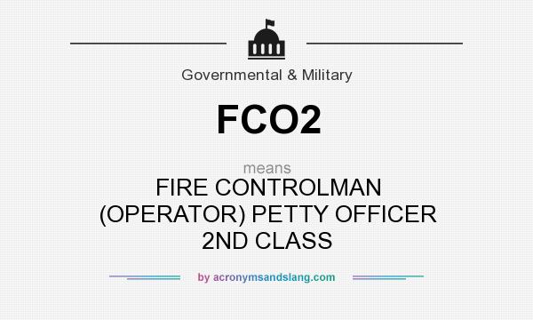 What does FCO2 mean? It stands for FIRE CONTROLMAN (OPERATOR) PETTY OFFICER 2ND CLASS