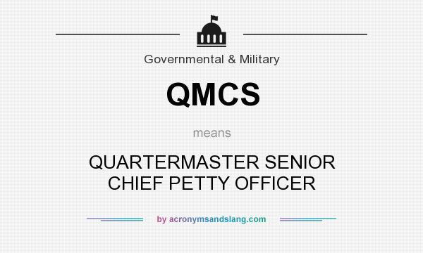 What does QMCS mean? It stands for QUARTERMASTER SENIOR CHIEF PETTY OFFICER