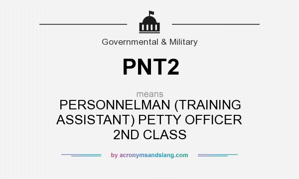What does PNT2 mean? It stands for PERSONNELMAN (TRAINING ASSISTANT) PETTY OFFICER 2ND CLASS