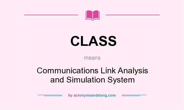 What does CLASS mean? It stands for Communications Link Analysis and Simulation System