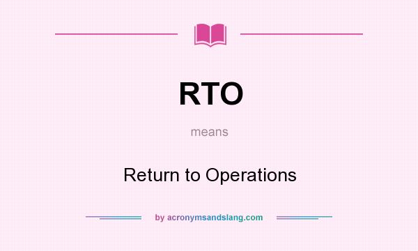 What does RTO mean? It stands for Return to Operations