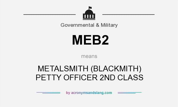 What does MEB2 mean? It stands for METALSMITH (BLACKMITH) PETTY OFFICER 2ND CLASS