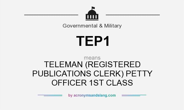 What does TEP1 mean? It stands for TELEMAN (REGISTERED PUBLICATIONS CLERK) PETTY OFFICER 1ST CLASS