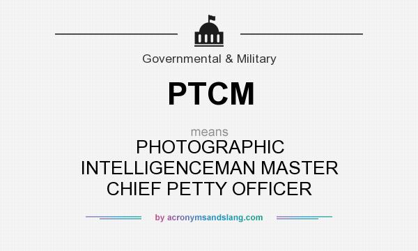 What does PTCM mean? It stands for PHOTOGRAPHIC INTELLIGENCEMAN MASTER CHIEF PETTY OFFICER