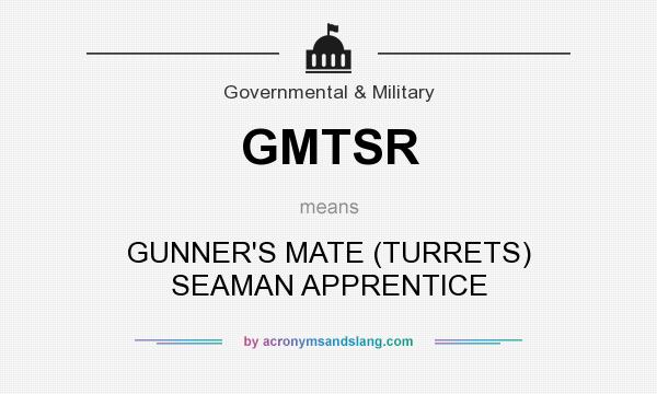 What does GMTSR mean? It stands for GUNNER`S MATE (TURRETS) SEAMAN APPRENTICE