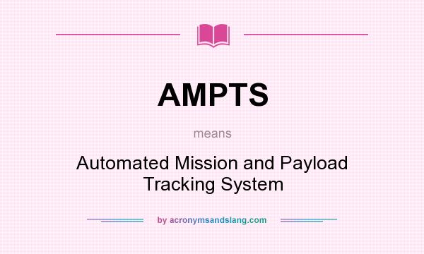What does AMPTS mean? It stands for Automated Mission and Payload Tracking System
