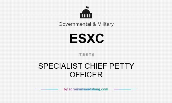 What does ESXC mean? It stands for SPECIALIST CHIEF PETTY OFFICER
