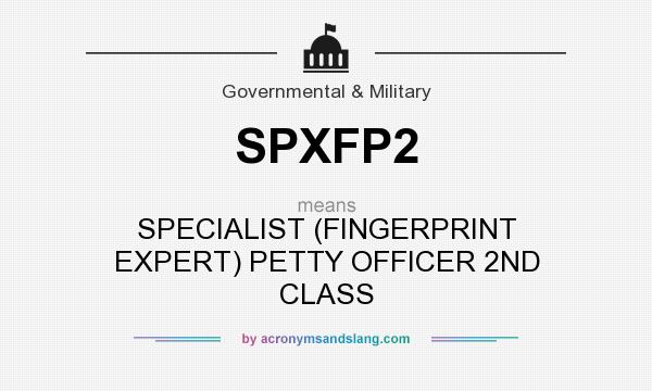 What does SPXFP2 mean? It stands for SPECIALIST (FINGERPRINT EXPERT) PETTY OFFICER 2ND CLASS