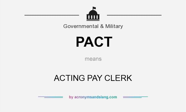 What does PACT mean? It stands for ACTING PAY CLERK
