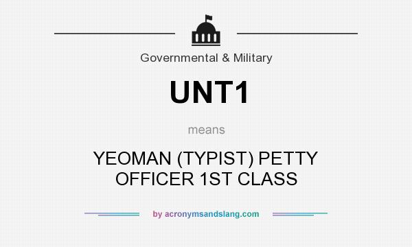What does UNT1 mean? It stands for YEOMAN (TYPIST) PETTY OFFICER 1ST CLASS