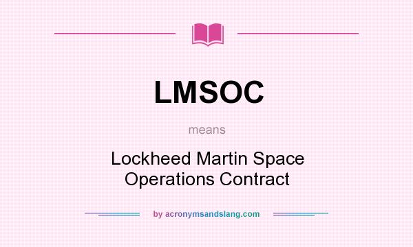 What does LMSOC mean? It stands for Lockheed Martin Space Operations Contract