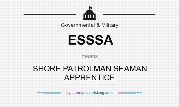 What does ESSSA mean? It stands for SHORE PATROLMAN SEAMAN APPRENTICE