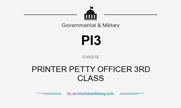 What does PI3 mean? It stands for PRINTER PETTY OFFICER 3RD CLASS
