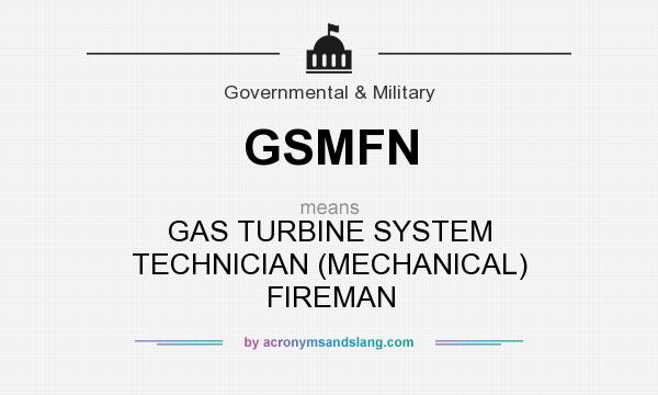 What does GSMFN mean? It stands for GAS TURBINE SYSTEM TECHNICIAN (MECHANICAL) FIREMAN