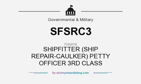 What does SFSRC3 mean? It stands for SHIPFITTER (SHIP REPAIR-CAULKER) PETTY OFFICER 3RD CLASS