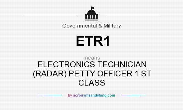 What does ETR1 mean? It stands for ELECTRONICS TECHNICIAN (RADAR) PETTY OFFICER 1 ST CLASS