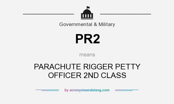 What does PR2 mean? It stands for PARACHUTE RIGGER PETTY OFFICER 2ND CLASS