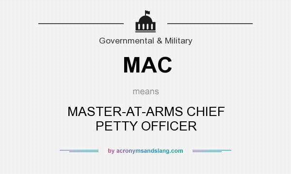 What does MAC mean? It stands for MASTER-AT-ARMS CHIEF PETTY OFFICER