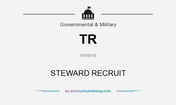 What does TR mean? It stands for STEWARD RECRUIT