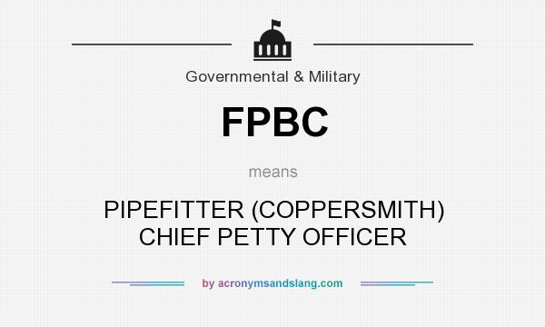 What does FPBC mean? It stands for PIPEFITTER (COPPERSMITH) CHIEF PETTY OFFICER
