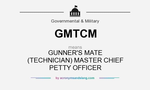 What does GMTCM mean? It stands for GUNNER`S MATE (TECHNICIAN) MASTER CHIEF PETTY OFFICER