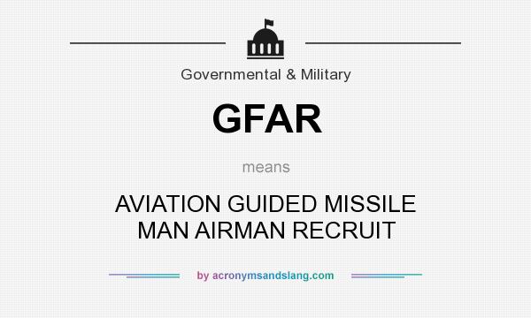 What does GFAR mean? It stands for AVIATION GUIDED MISSILE MAN AIRMAN RECRUIT