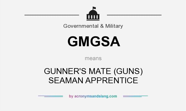 What does GMGSA mean? It stands for GUNNER`S MATE (GUNS) SEAMAN APPRENTICE