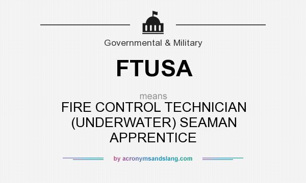 What does FTUSA mean? It stands for FIRE CONTROL TECHNICIAN (UNDERWATER) SEAMAN APPRENTICE
