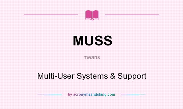 What does MUSS mean? It stands for Multi-User Systems & Support