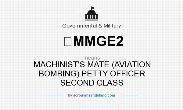 What does MMGE2 mean? It stands for MACHINIST`S MATE (AVIATION BOMBING) PETTY OFFICER SECOND CLASS
