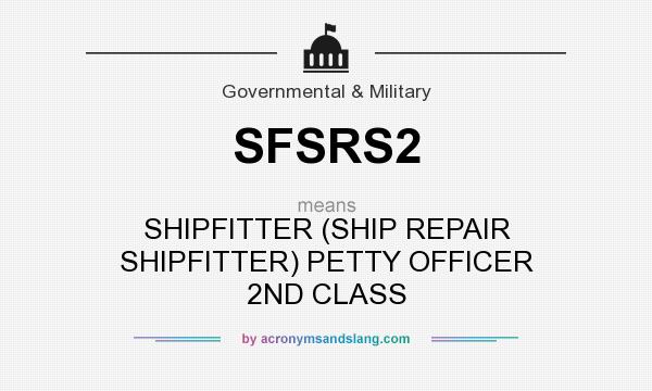 What does SFSRS2 mean? It stands for SHIPFITTER (SHIP REPAIR SHIPFITTER) PETTY OFFICER 2ND CLASS
