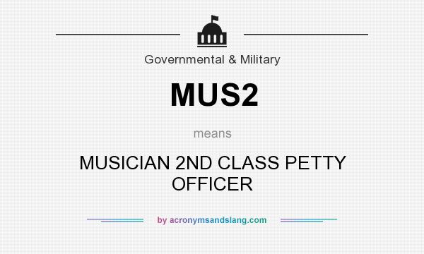 What does MUS2 mean? It stands for MUSICIAN 2ND CLASS PETTY OFFICER
