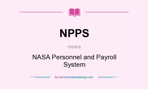 What does NPPS mean? It stands for NASA Personnel and Payroll System