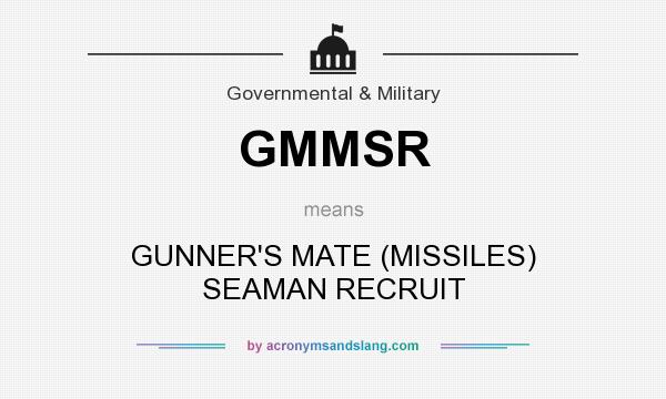What does GMMSR mean? It stands for GUNNER`S MATE (MISSILES) SEAMAN RECRUIT