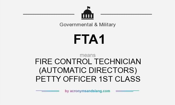 What does FTA1 mean? It stands for FIRE CONTROL TECHNICIAN (AUTOMATIC DIRECTORS) PETTY OFFICER 1ST CLASS