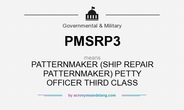 What does PMSRP3 mean? It stands for PATTERNMAKER (SHIP REPAIR PATTERNMAKER) PETTY OFFICER THIRD CLASS